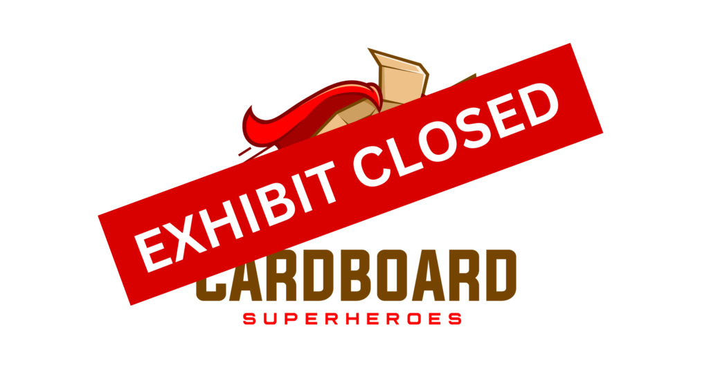 cardboard superheroes exhibit closed